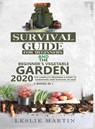 Survival Guide for Beginners and The Beginner's Vegetable Garden 2020 - Leslie Martin - 9781951764906