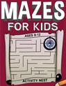 Mazes For Kids Ages 8-12 - Activity Nest - 9781951791308