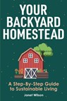 Your Backyard Homestead - Janet Wilson - 9781951791438