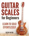 Guitar Scales for Beginners - Guitar Nation - 9781951791674
