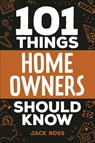 101 Things Home Owners Should Know - Jack Ross - 9781951806606