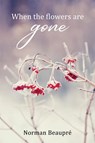 When the Flowers are Gone - Norman Beaupre - 9781951901196