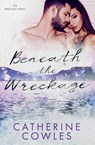 Beneath the Wreckage - Catherine Cowles - 9781951936044