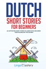 Dutch Short Stories for Beginners - Lingo Mastery - 9781951949198