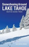 Snowshoeing Around Lake Tahoe - Kathryn Reed - 9781952003004