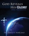 God Reveals His Glory [Doxa - True Identity] - James V Holland - 9781952041358