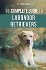 The Complete Guide to Labrador Retrievers - Joanna de Klerk - 9781952069130