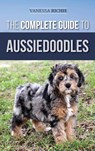 The Complete Guide to Aussiedoodles - Vanessa Richie - 9781952069215