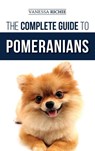 The Complete Guide to Pomeranians - Vanessa Richie - 9781952069284
