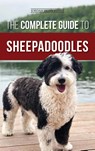 The Complete Guide to Sheepadoodles - Jordan Honeycutt - 9781952069833