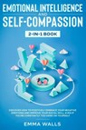 Emotional Intelligence and Self-Compassion 2-in-1 Book - Emma Walls - 9781952083938
