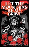 Let the Mountains Be My Grave - Francesca Tacchi - 9781952086403