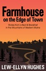 Farmhouse on the Edge of Town: Stories from a B&b in the Mountains of Western Maine - Lew-Ellyn Hughes - 9781952143229
