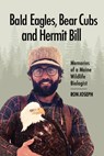 Bald Eagles, Bear Cubs, and Hermit Bill: Memories of a Wildlife Biologist in Maine - Ronald Joseph - 9781952143458