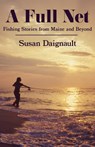 A Full Net: Fishing Stories from Maine and Beyond - Susan Daignault - 9781952143649