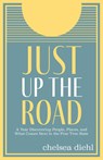 Just Up the Road: A Year Discovering People, Places, and What Comes Next in the Pine Tree State - Chelsea Diehl - 9781952143755