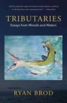 Tributaries: Essays from Woods and Waters - Ryan Brod - 9781952143762