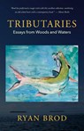 Tributaries: Essays from Woods and Waters - Ryan Brod - 9781952143762