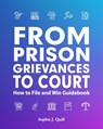 From Prison Grievances to Court How to File and Win Guidebook - Freebird Publishers - 9781952159435