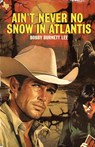 Ain't Never No Snow In Atlantis - Bobby Burnett Lee - 9781952224409