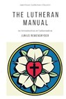 The Lutheran Manual: An Introduction to Lutheranism - REMENSNYDER,  Junius - 9781952295119