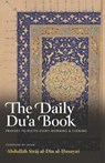 The Daily Du'a Book: Prayers To Recite Every Morning & Evening - Abdullah Siraj Al-Din Al-Husayni - 9781952306242