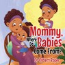 Mommy, Where Do Babies Come From? - Robert Roper - 9781952320477