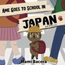 Ame Goes to School in Japan: A Cool Cat's School Life in Japan - Mami Bacera - 9781952343100