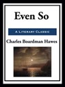 Even So - Charles Boardman Hawes - 9781952438547