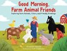 Good Morning Farm Animal Friends: Exploring Farm Animals, Colors, and Friendly Greetings - Shannon Martin - 9781952465529