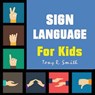 Sign Language for Kids - Tony R Smith - 9781952524028