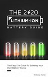 The 2020 Lithium-Ion Battery Guide: The Easy DIY Guide To Building Your Own Battery Packs - Anthony Turner - 9781952545078