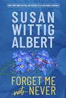 Forget Me Never - Susan Wittig Albert - 9781952558269