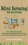 Mini Farming for Beginners - Dion Rosser - 9781952559693