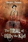 The Trial of Billy the Kid - David G Thomas - 9781952580024