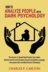 How to Analyze People with Dark Psychology - Charles P Carlton - 9781952597282