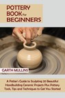 Pottery Book for Beginners - Garth Mullins - 9781952597749
