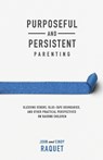 Purposeful and Persistent Parenting - John Raquet ; Cindy Raquet - 9781952599194