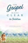 The Gospel Made Clear to Children - Jennifer Adams - 9781952599392