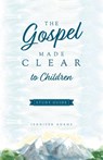 The Gospel Made Clear to Children Study Guide - Jennifer Adams - 9781952599422