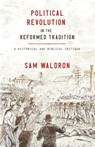Political Revolution in the Reformed Tradition - Sam Waldron - 9781952599491