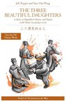 The Three Beautiful Daughters: A Story in Simplified Chinese and Pinyin, 1200 Word Vocabulary Level - Jeff Pepper ; Xiao Hui Wang - 9781952601392