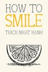 How to Smile - Thich Nhat Hanh - 9781952692437