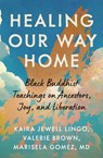 Healing Our Way Home - Kaira Jewel Lingo ; Valerie Brown ; Marisela B. Gomez - 9781952692659