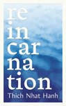 Nhat Hanh, T: Reincarnation - Thich Nhat Hanh ; Phap Luu - 9781952692970