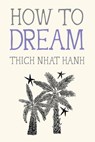 How to Dream - Thich Nhat Hanh - 9781952692994