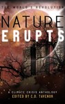 Nature Erupts - C. D. Tavenor ; AE Faulkner ; S.E. MacCready ; Jason A. Bartles ; P. J. Sky ; Nicholas Haney ; Christopher R. Muscato ; Ernest Solar ; Isha G.K. ; Laurel Beckley ; Adam Bassett ; Brandon Crilly ; Brian Schmidt - 9781952706370