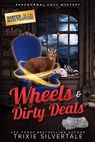 Wheels and Dirty Deals: Paranormal Cozy Mystery - Trixie Silvertale - 9781952739668