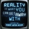 Reality Is What You Can Get Away With - Robert Anton Wilson - 9781952746338
