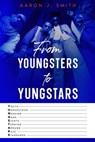 From Youngsters to Yungstars - Aaron J. Smith - 9781952752230